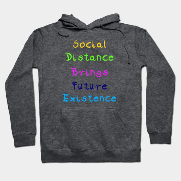 Social Distance Brings Future Existence Hoodie by Sunrise Sales & Design